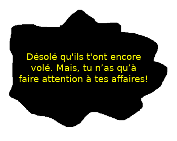 S'ils nous volent, c'est notre faute, car nous ne faisons pas attention à nos affaires